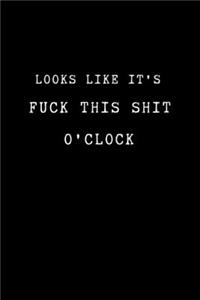 Looks Like It's Fuck This Shit o'Clock