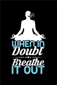 When in Doubt Breathe It Out: A Journal, Notepad, or Diary to write down your thoughts. - 120 Page - 6x9 - College Ruled Journal - Writing Book, Personal Writing Space, Doodle, N