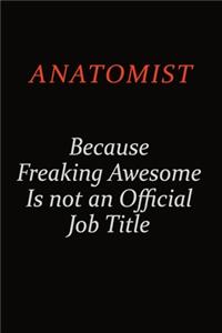 Anatomist Because Freaking Awesome Is Not An Official Job Title