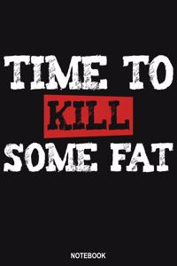 Time To Kill Some Fat Notebook