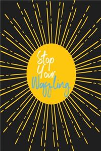 Stop Your Waffling