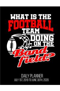 What Is The Football Team Doing On The Band field? Daily Planner July 1st, 2019 To June 30th, 2020