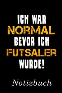 Ich War Normal Bevor Ich Futsaler Wurde Notizbuch: - Notizbuch mit 110 linierten Seiten - Format 6x9 DIN A5 - Soft cover matt -