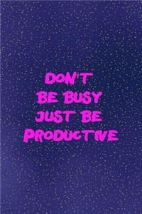 Don't be busy just be productive