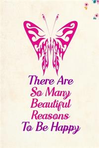 There Are So Many Beautiful Reasons To Be Happy