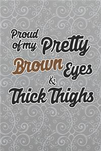 Proud Of My Pretty Brown Eyes & Thick Thighs