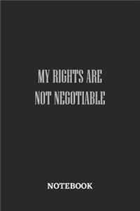 My Rights are Not Negotiable Notebook
