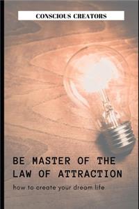 Be Master of the Law of Attraction