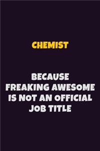 Chemist Because Freaking Awesome is not An Official Job Title