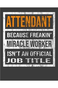 Attendant Because Freakin' Miracle Worker Is Not An Official Job Title: 2020 Calendar Day to Day Planner Dated Journal Notebook Diary 8" x 10" 110 Pages Clean Detailed Book