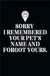 Sorry I Remembered Your Pet's Name and Forgot Yours.-Blank Lined Notebook-Funny Quote Journal-6