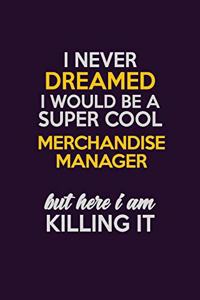 I Never Dreamed I Would Be A Super cool Merchandise Manager But Here I Am Killing It