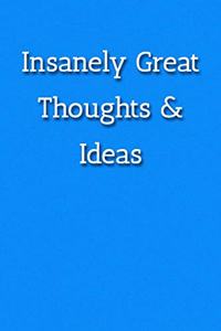 Insanely Great Thoughts & Ideas Notebook