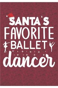 Santa's Favorite Ballet Dancer: Blank Lined Journal Notebooks Christmas Funny Dancer Appreciation Gift Ballet Dance Teacher life Xmas Gift For Favorite Dancer