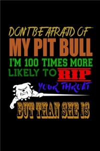 Don't Be Afraid Of My Pit Bull I'm 100 Times More Likely To Rip Your Throat But Than She Is