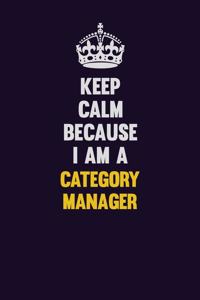 Keep Calm Because I Am A Category Manager