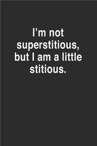 I'm Not Superstitious, but I am a Little Stitious