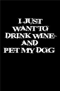 I Just Want To Drink Wine And Pet My Dog