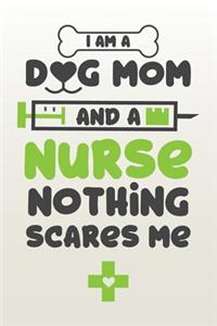 I Am A Dog Mom And A Nurse Nothing Scares Me