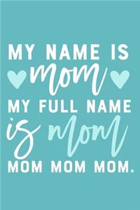 My Name Is Mom My Full Name Is Mom Mom Mom Mom
