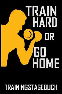 Train hard or go Home - Trainingstagebuch