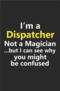 I'm a Dispatcher Not A Magician But I Can See Why You Might Be Confused