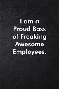 I am a Proud Boss of Freaking Awesome Employees.