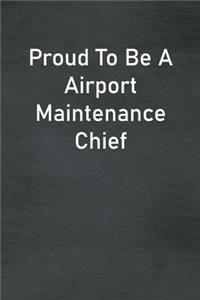 Proud To Be A Airport Maintenance Chief