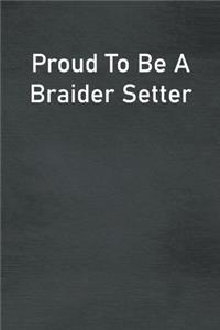 Proud To Be A Braider Setter