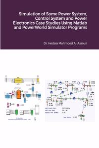 Simulation of Some Power System, Control System and Power Electronics Case Studies Using Matlab and PowerWorld Simulator Programs