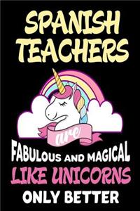 Spanish Teachers are Fabulous and Magical Like Unicorns Only Better