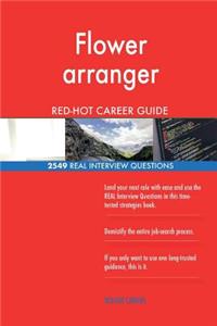 Flower arranger RED-HOT Career Guide; 2549 REAL Interview Questions