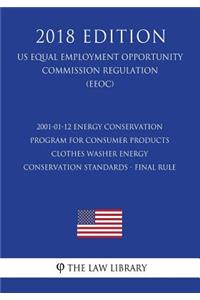 2001-01-12 Energy Conservation Program for Consumer Products - Clothes Washer Energy Conservation Standards - Final Rule (Us Energy Efficiency and Renewable Energy Office Regulation) (Eere) (2018 Edition)