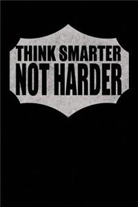 Think Smarter Not Harder