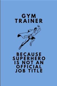 Gym Trainer Because Superhero Is Not an Official Job Title: Customised Note Book