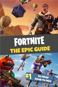 Fortnite the Epic Guide: Go from Noob to Pro!