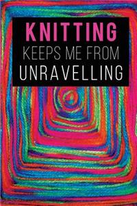 Knitting keeps Me from Unravelling