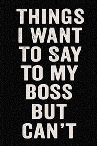 Things I Want to Say to My Boss But Can't