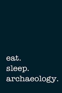 Eat. Sleep. Archaeology. - Lined Notebook