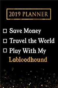 2019 Planner: Save Money, Travel the World, Play with My Labloodhound: 2019 Labloodhound Planner