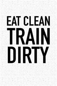 Eat Clean Train Dirty