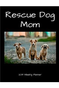 Rescue Dog Mom 2019 Weekly Planner