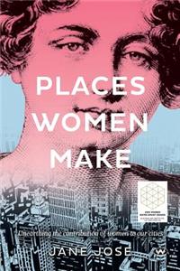 Places Women Make: Unearthing the contribution of women to our cities