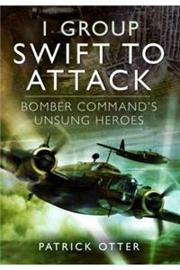 1 Group: Swift to Attack: Bomber Command's Unsung Heroes: Bomber Command's Unsung Heroes