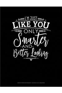 I'm Just Like You Only Smarter and Better Looking