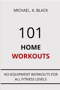 101 Home Workouts: No-Equipment Workouts for All Fitness Levels