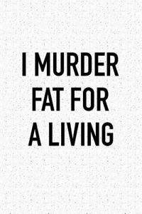 I Murder Fat for a Living