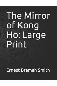 The Mirror of Kong Ho: Large Print