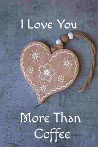 I Love You More Than Coffee