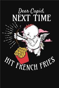 Dear Cupid Next Time Hit a French Fries